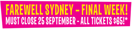 Must close 25 September - All Tickets $65!*